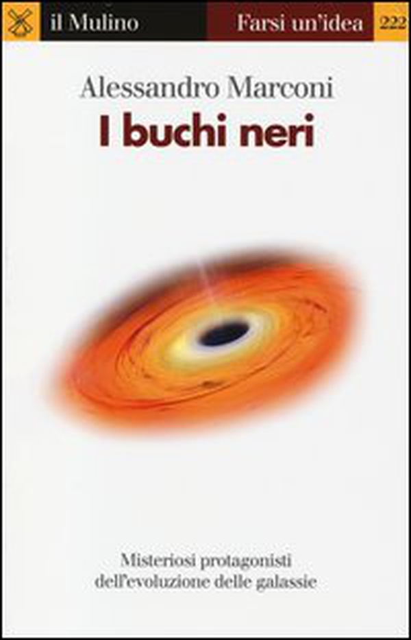 I buchi neri. Misteriosi protagonisti dell'evoluzione delle galassie - Librerie.coop I buchi neri. Misteriosi protagonisti dell'evoluzione delle galassie - Librerie.coop