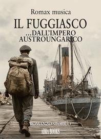 Il fuggiasco... Dall'impero austroungarico - Librerie.coop