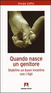 Quando nasce un genitore. Stabilire un buon incontro con i figli - Librerie.coop