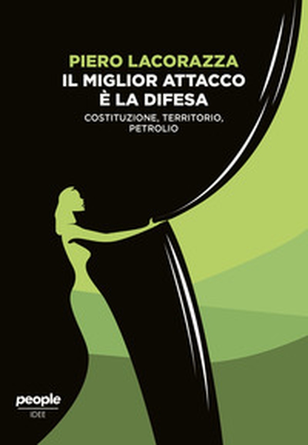 Il miglior attacco è la difesa. Costituzione, territorio, petrolio - Librerie.coop Il miglior attacco è la difesa. Costituzione, territorio, petrolio - Librerie.coop