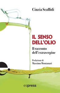 Il senso dell'olio. Il racconto dell'extravergine - Librerie.coop