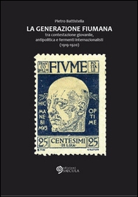 Generazione fiumana. Tra contestazione giovanile, antipolitica e fermenti internazionalisti (1919-1920) - Librerie.coop