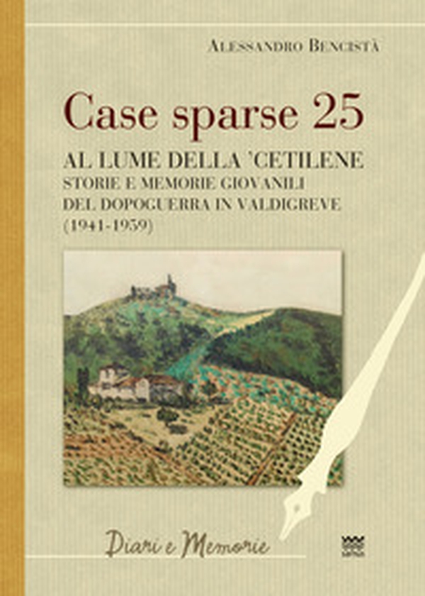 Case sparse 25. Al lume della 'cetilene. Storie e memorie giovanili del dopoguerra in Valdigreve (1941-1959) - Librerie.coop Case sparse 25. Al lume della 'cetilene. Storie e memorie giovanili del dopoguerra in Valdigreve (1941-1959) - Librerie.coop