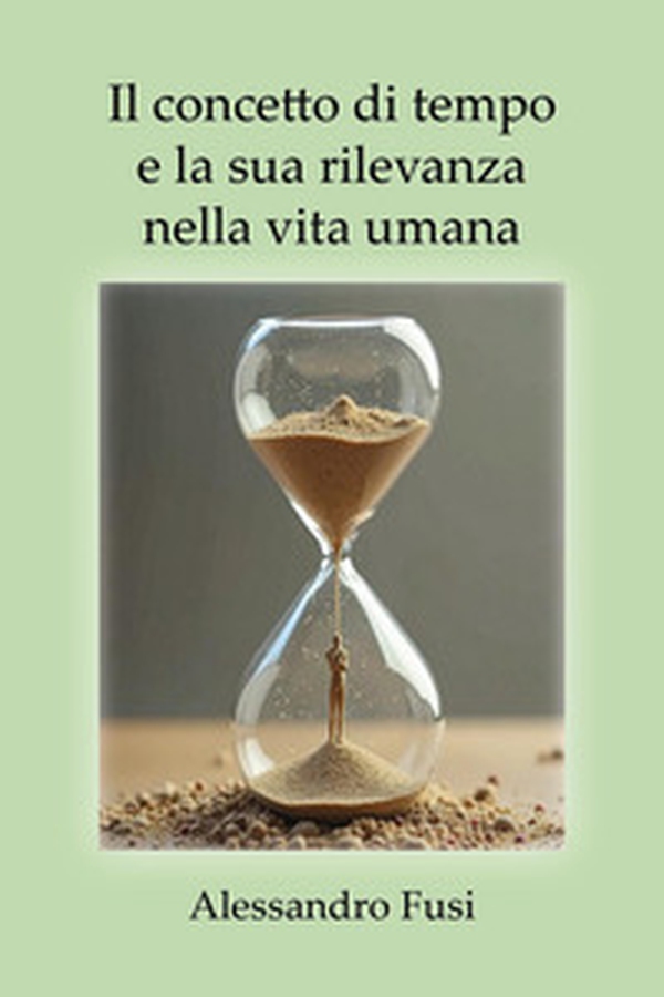 Il concetto di tempo e la sua rilevanza nella vita umana - Librerie.coop