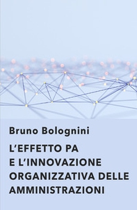 L'effetto PA. L'innovazione organizzativa delle amministrazioni - Librerie.coop L'effetto PA. L'innovazione organizzativa delle amministrazioni - Librerie.coop