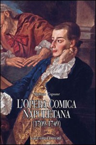 L'opera comica napoletana (1709-1749). Teorie, autori, libretti e documenti di un genere del teatro italiano - Librerie.coop