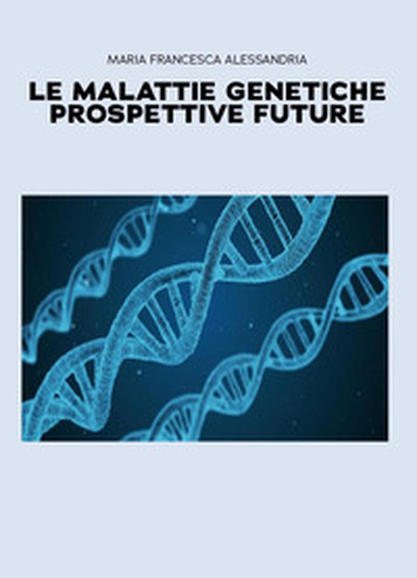 Le malattie genetiche. Prospettive future - Librerie.coop