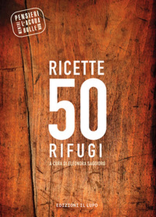 Ricette 50 rifugi. Pensieri mentre l'acqua non bolle - Librerie.coop