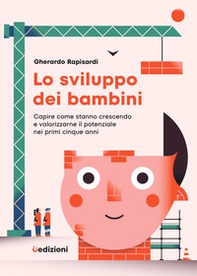 Lo sviluppo dei bambini. Capire come stanno crescendo e valorizzarne il potenziale nei primi cinque anni - Librerie.coop