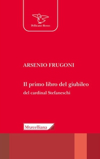 Il primo libro del giubileo. Con la traduzione del «Liber de Centesimo seu Jubileo» del cardinale Iacopo Gaetani Stefaneschi - Librerie.coop