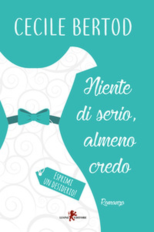 Niente di serio, almeno credo. Esprimi un desiderio! - Librerie.coop Niente di serio, almeno credo. Esprimi un desiderio! - Librerie.coop