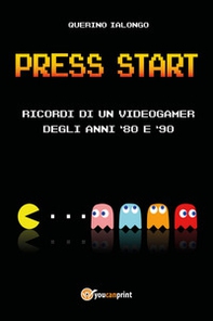 Press start. Ricordi di un videogamer degli anni '80 e '90 - Librerie.coop