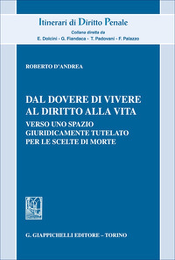 Dal dovere di vivere al diritto alla vita. Verso uno spazio giuridicamente tutelato per le scelte di morte - Librerie.coop