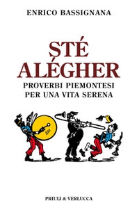 Sté alégher. Proverbi piemontesi per una vita serena - Librerie.coop