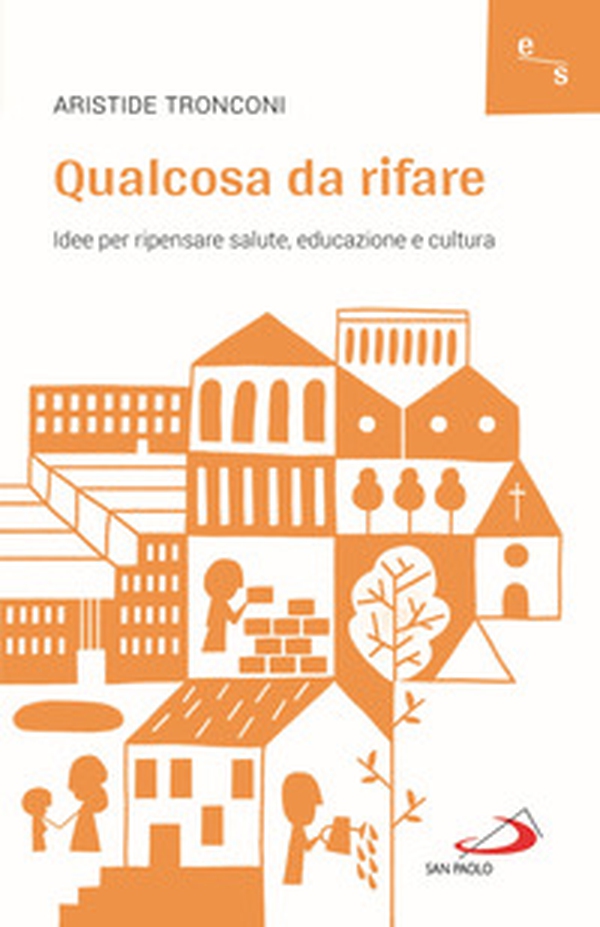 Qualcosa da rifare. Idee per ripensare salute, educazione e cultura - Librerie.coop Qualcosa da rifare. Idee per ripensare salute, educazione e cultura - Librerie.coop