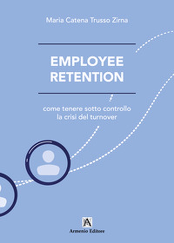 Employee retention. Come tenere sotto controllo la crisi del turnover - Librerie.coop Employee retention. Come tenere sotto controllo la crisi del turnover - Librerie.coop