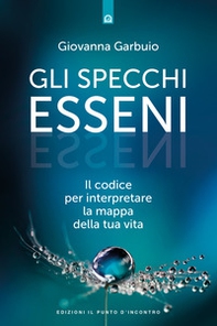 Gli specchi esseni. Il codice per interpretare la mappa della tua vita - Librerie.coop Gli specchi esseni. Il codice per interpretare la mappa della tua vita - Librerie.coop