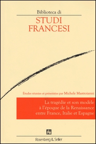 Le tragédie et son modèle à l'époque de la renaissance entre France, Italie et Espagne - Librerie.coop Le tragédie et son modèle à l'époque de la renaissance entre France, Italie et Espagne - Librerie.coop