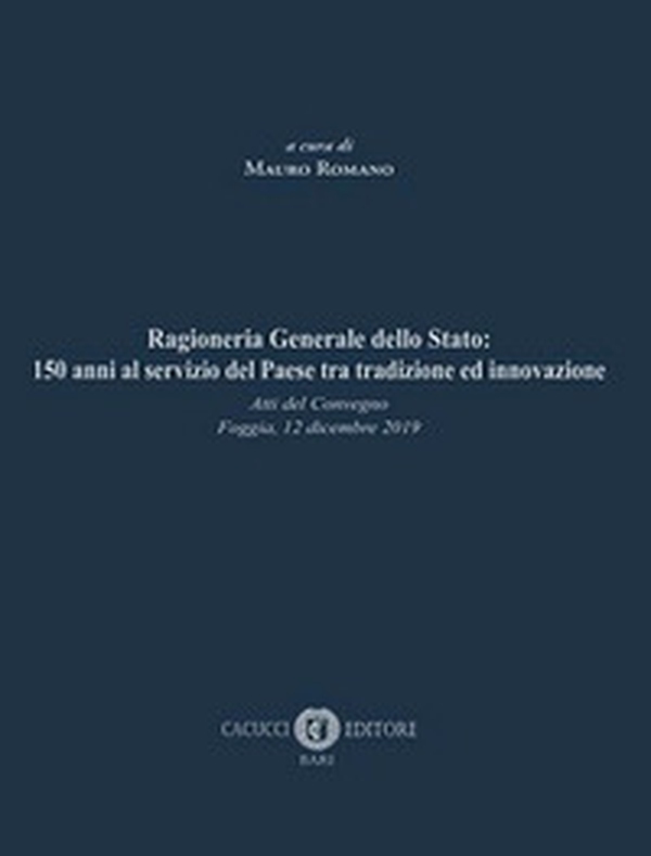 Ragioneria Generale dello Stato: 150 anni al servizio del Paese tra tradizione ed innovazione. Atti del Convegno (Foggia, 12 dicembre 2019) - Librerie.coop Ragioneria Generale dello Stato: 150 anni al servizio del Paese tra tradizione ed innovazione. Atti del Convegno (Foggia, 12 dicembre 2019) - Librerie.coop