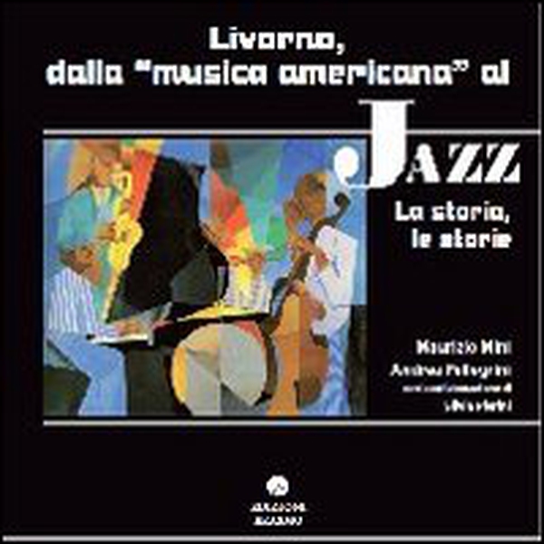 Livorno dalla musica americana al jazz. La storia le storie - Librerie.coop Livorno dalla musica americana al jazz. La storia le storie - Librerie.coop