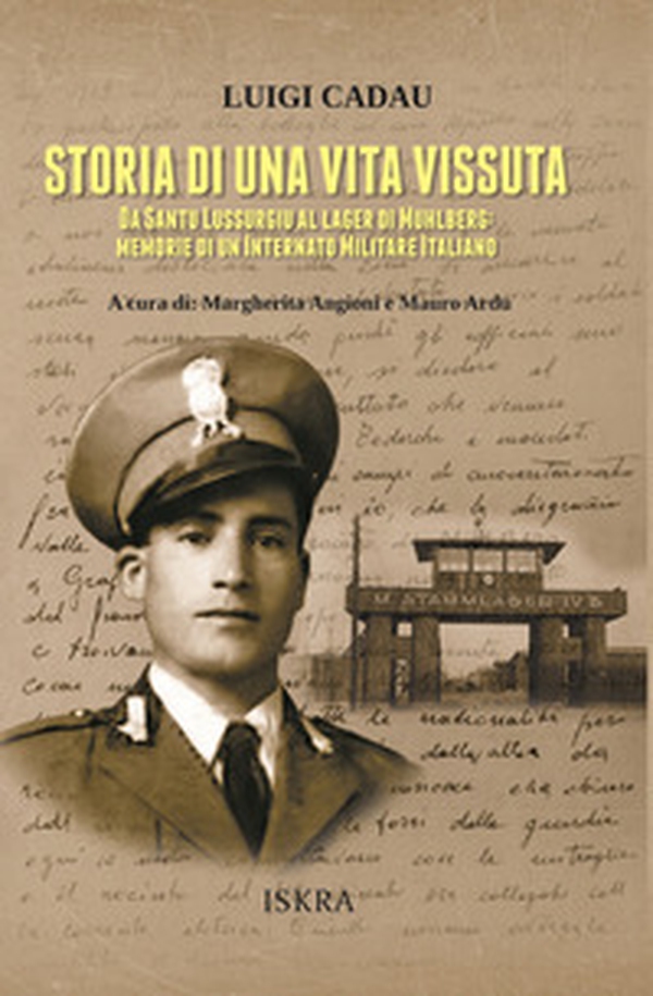 Storia di una vita vissuta. Da Santu Lussurgiu al lager di Muhlberg: memorie di un Internato Militare Italiano - Librerie.coop
