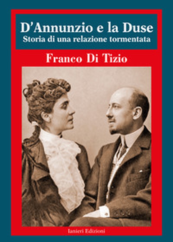 D'Annunzio e la Duse. Storia di una relazione tormentata - Librerie.coop
