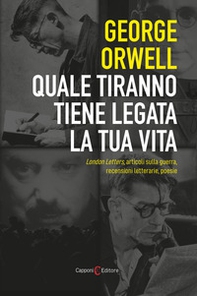 Quale tiranno tiene legata la tua vita. London Letters, articoli sulla guerra, recensioni letterarie, poesie - Librerie.coop Quale tiranno tiene legata la tua vita. London Letters, articoli sulla guerra, recensioni letterarie, poesie - Librerie.coop