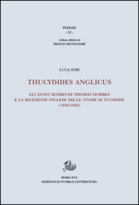 Thucydides Anglicus. Gli eight bookes di Thomas Hobbes e la ricreazione inglese delle storie di Tucidide (1450-1642) - Librerie.coop Thucydides Anglicus. Gli eight bookes di Thomas Hobbes e la ricreazione inglese delle storie di Tucidide (1450-1642) - Librerie.coop