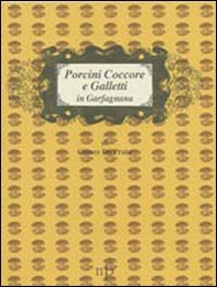 Porcini Coccore e Galletti in Garfagnana - Librerie.coop