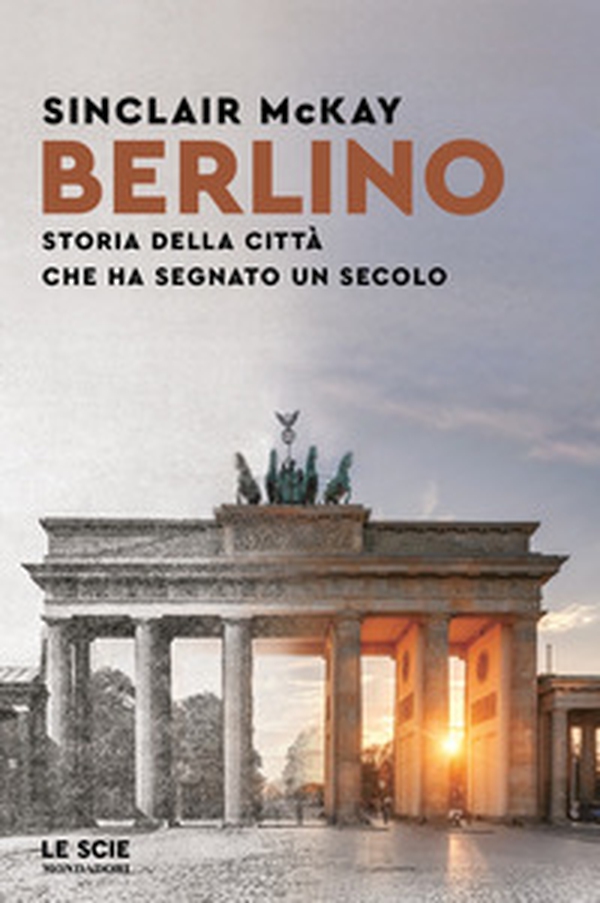 Berlino. Storia della città che ha segnato un secolo - Librerie.coop Berlino. Storia della città che ha segnato un secolo - Librerie.coop