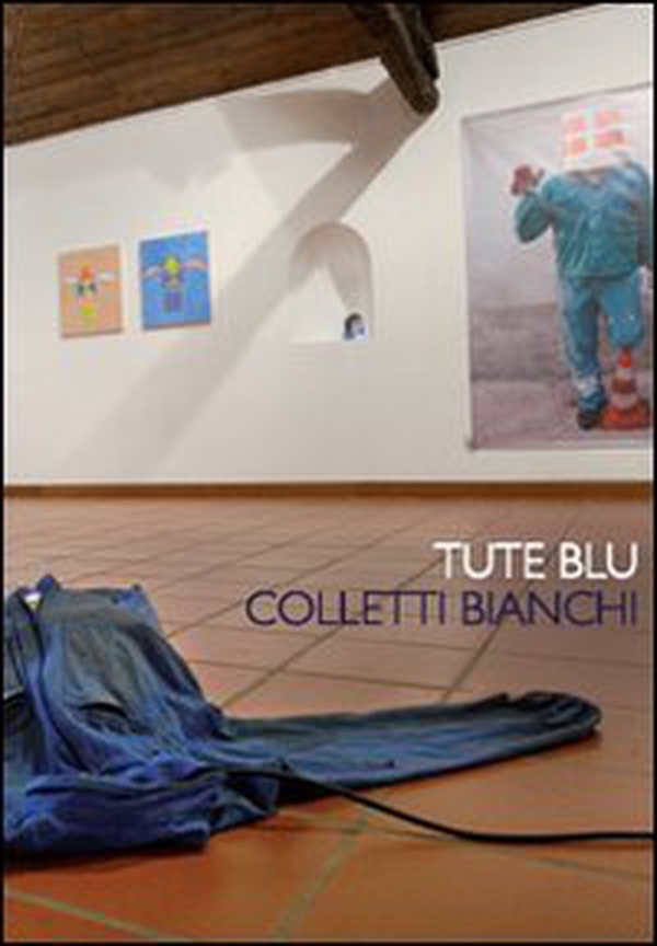 Tute blu colletti bianchi. Idee e immagini dell'arte sul mondo del lavoro - Librerie.coop Tute blu colletti bianchi. Idee e immagini dell'arte sul mondo del lavoro - Librerie.coop