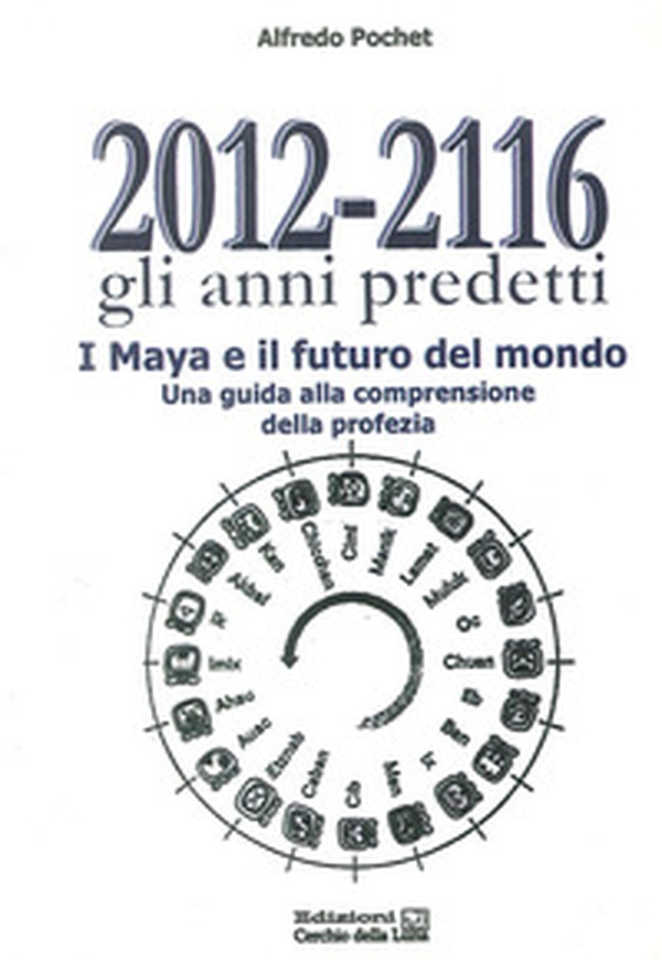 2012-2116 Gli anni predetti. I Maya e il futuro del mondo. Una guida alla comprensione della profezia - Librerie.coop 2012-2116 Gli anni predetti. I Maya e il futuro del mondo. Una guida alla comprensione della profezia - Librerie.coop