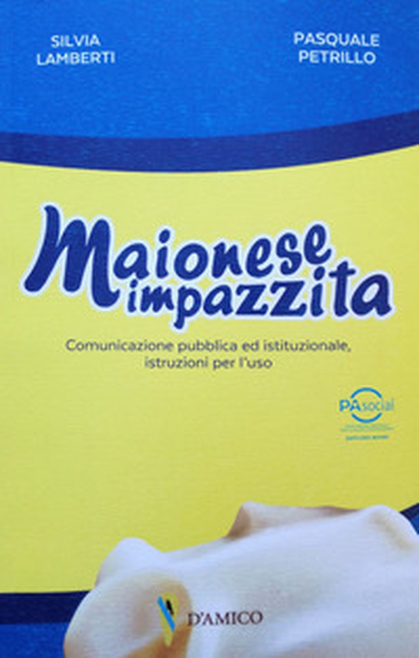 Maionese impazzita. Comunicazione pubblica e istituzionale, istruzioni per l'uso - Librerie.coop Maionese impazzita. Comunicazione pubblica e istituzionale, istruzioni per l'uso - Librerie.coop