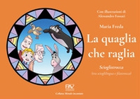 La quaglia che raglia. Scioglistrocca (tra scioglilingua e filastrocca) - Librerie.coop La quaglia che raglia. Scioglistrocca (tra scioglilingua e filastrocca) - Librerie.coop