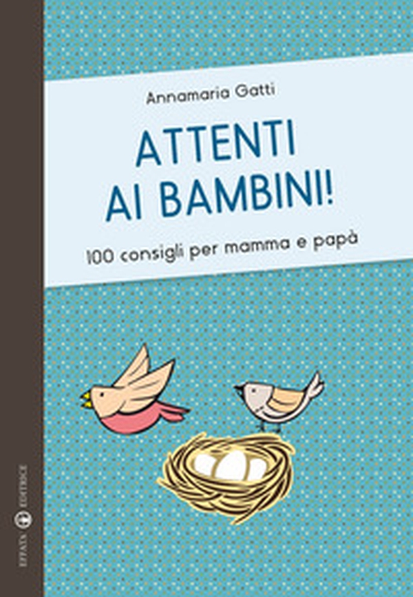 Attenti ai bambini! 100 consigli per mamma e papà - Librerie.coop Attenti ai bambini! 100 consigli per mamma e papà - Librerie.coop