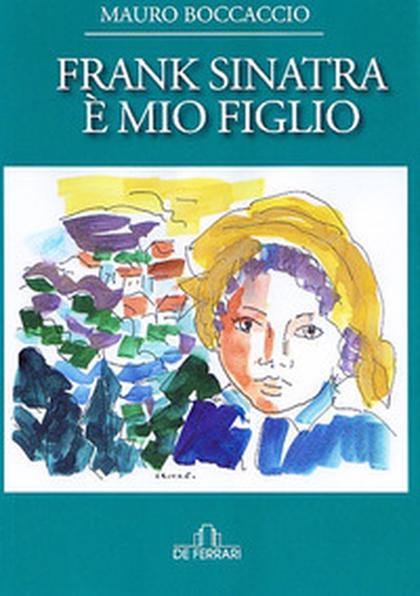Frank Sinatra è mio figlio - Librerie.coop Frank Sinatra è mio figlio - Librerie.coop