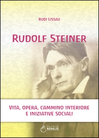 Rudolf Steiner. Vita, opera, cammino interiore e iniziative sociali - Librerie.coop