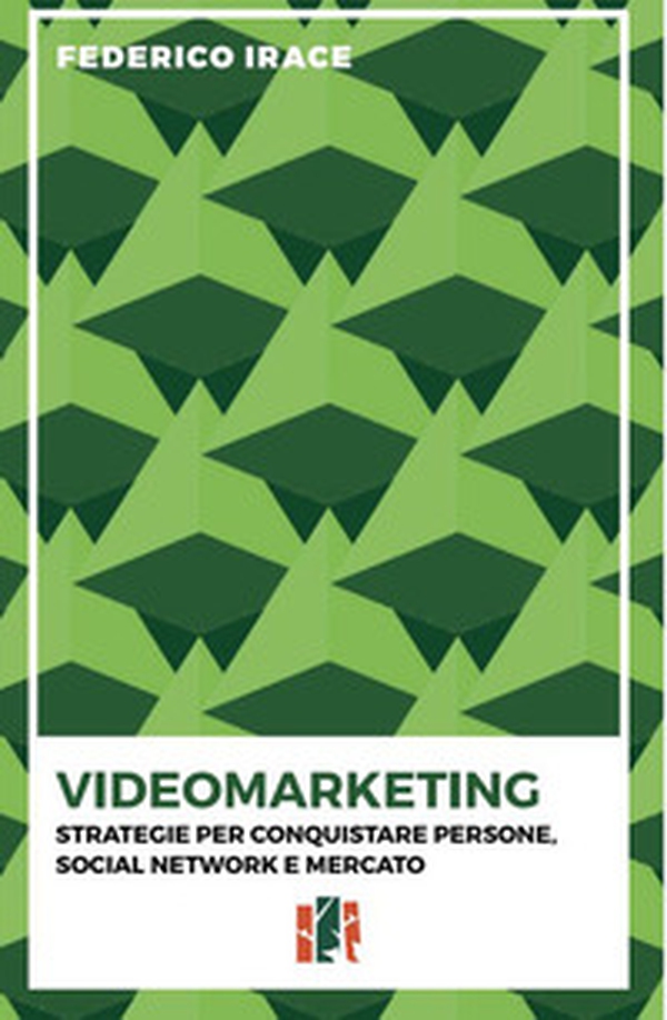 Videomarketing. Strategie per conquistare persone, social network e mercato - Librerie.coop