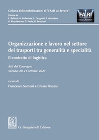 Organizzazione e lavoro nel settore dei trasporti tra generalità e specialità. Il contratto di logistica - Librerie.coop Organizzazione e lavoro nel settore dei trasporti tra generalità e specialità. Il contratto di logistica - Librerie.coop