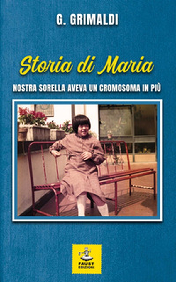 Storia di Maria. Nostra sorella aveva un cromosoma in più - Librerie.coop Storia di Maria. Nostra sorella aveva un cromosoma in più - Librerie.coop