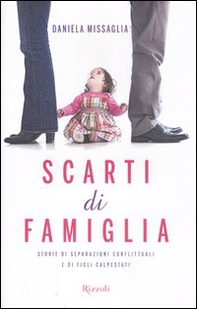 Scarti di famiglia. Storie di separazioni conflittuali e di figli calpestati - Librerie.coop