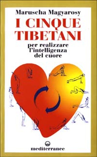 I cinque tibetani. Per realizzare l'intelligenza del cuore - Librerie.coop