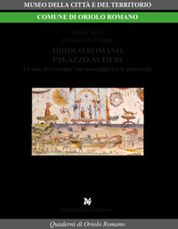 Oriolo Romano palazzo Altieri. La Sala di Giuseppe: un messaggio tra le grottesche - Librerie.coop Oriolo Romano palazzo Altieri. La Sala di Giuseppe: un messaggio tra le grottesche - Librerie.coop