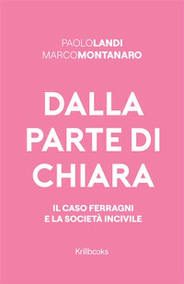 Dalla parte di Chiara. Il caso Ferragni e la società incivile - Librerie.coop Dalla parte di Chiara. Il caso Ferragni e la società incivile - Librerie.coop