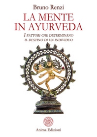 La mente in ayurveda. I fattori che determinano il destino di un individuo - Librerie.coop