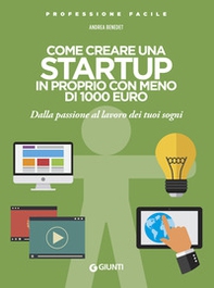 Come creare una startup in proprio con meno di 1000 euro. Dalla passione al lavoro dei tuoi sogni - Librerie.coop Come creare una startup in proprio con meno di 1000 euro. Dalla passione al lavoro dei tuoi sogni - Librerie.coop