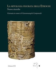 La mitologia figurata degli etruschi. Nuove ricerche. Giornata in onore di Giovannangelo Camporeale (Massa Marittima, 21 settembre 2019) - Librerie.coop