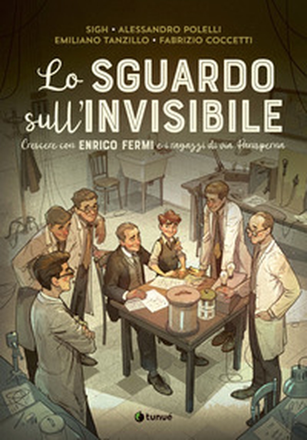 Lo sguardo sull'invisibile. Crescere con Enrico Fermi e i ragazzi di via Panisperna - Librerie.coop