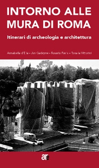 Intorno alle mura di Roma. Itinerari di archeologia e architettura - Librerie.coop