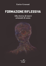 Formazione riflessiva. Alla ricerca di nuovi orizzzonti di senso - Librerie.coop